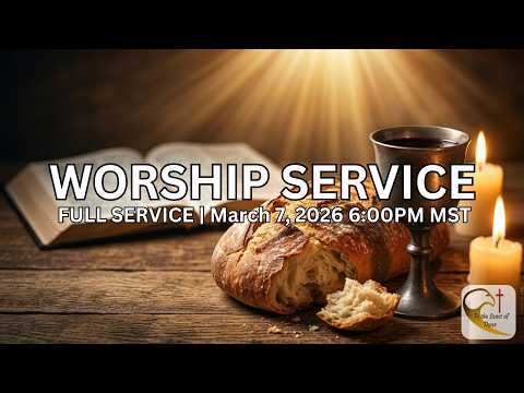 Worship Service | March 7, 2026 6:00PM MST