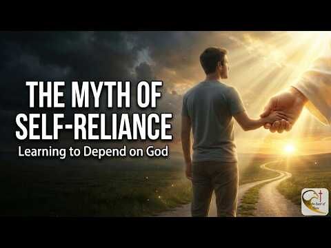 The Myth of Independence: Why God Breaks Our Self-Reliance